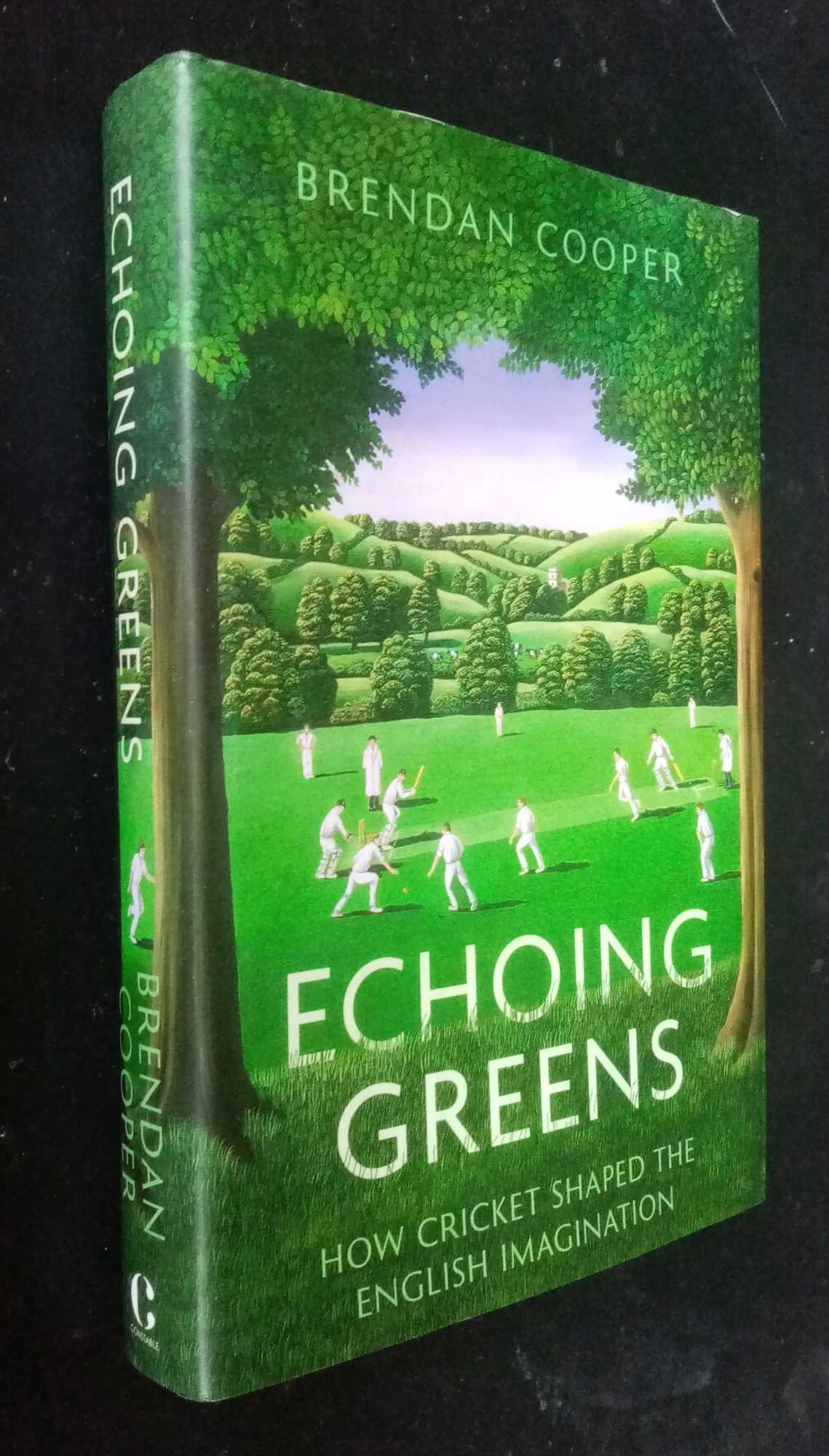 Brendan Cooper - Echoing Greens: How Cricket Shaped the English Imagination
