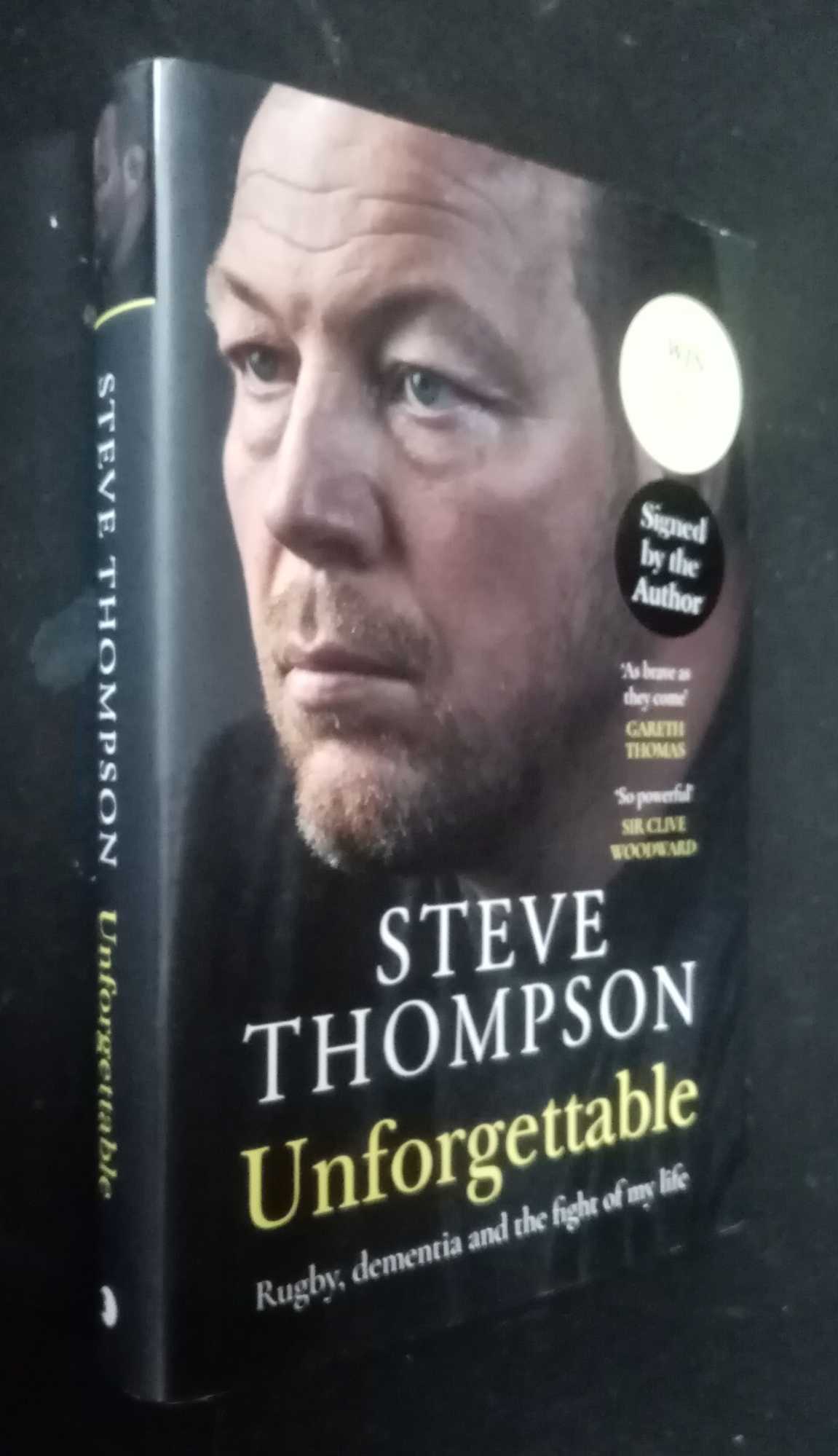 Steve Thompson - Unforgettable    Rugby, Dementia and the fight of my life    SIGNED