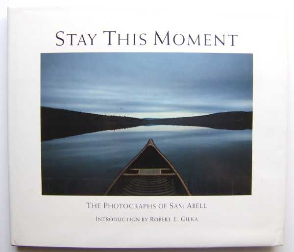 Image for Stay This Moment: The Photographs of Sam Abell
