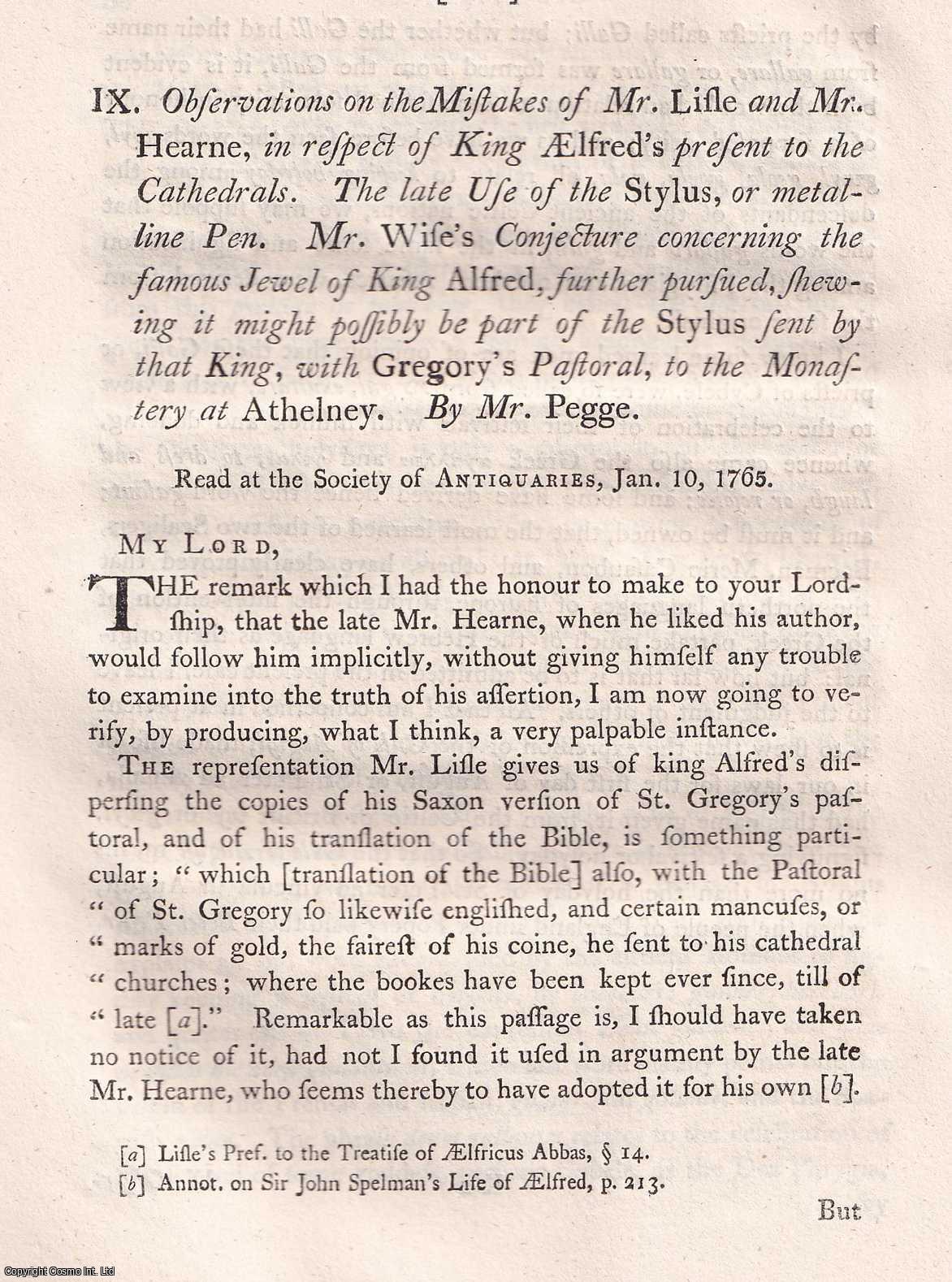 MR. PEGGE - Observations on the Mistakes of Mr. Lisle and Mr. Hearne, in respect of King Aelfred's present to the Cathedrals. The late Use of the Stylus, or matalline Pen. Mr. Wise's Conjecture concerning the famous Jewel of King Alfred. A rare original article from the journal Archaeologia, 1773.