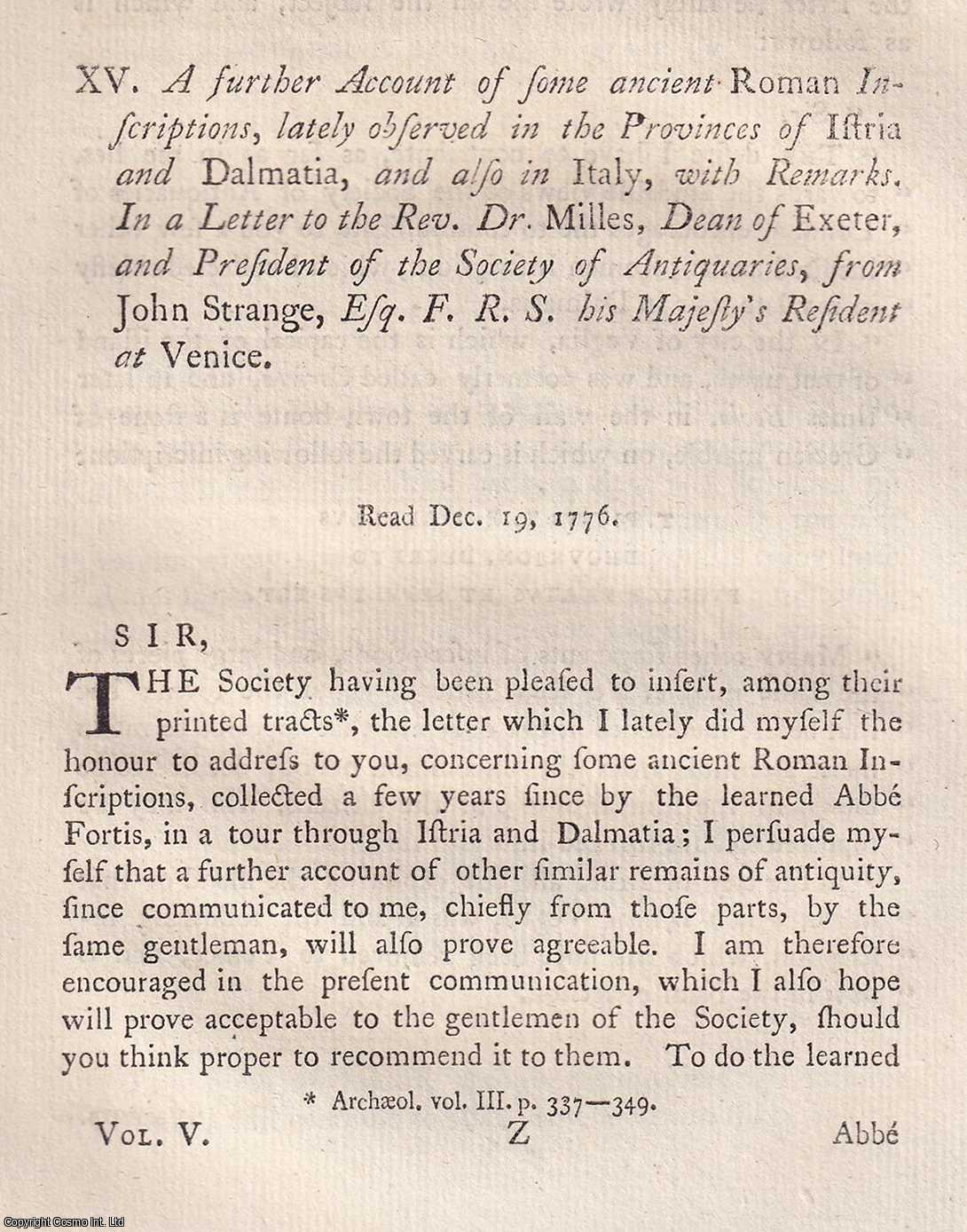 JOHN STRANGE, ESQ. F.R.S. - A further Account of some ancient Roman Inscriptions, lately observed in the Provinces of Istria and Dalmatia, and also in Italy, with Remarks. A rare original article from the journal Archaeologia, 1779.
