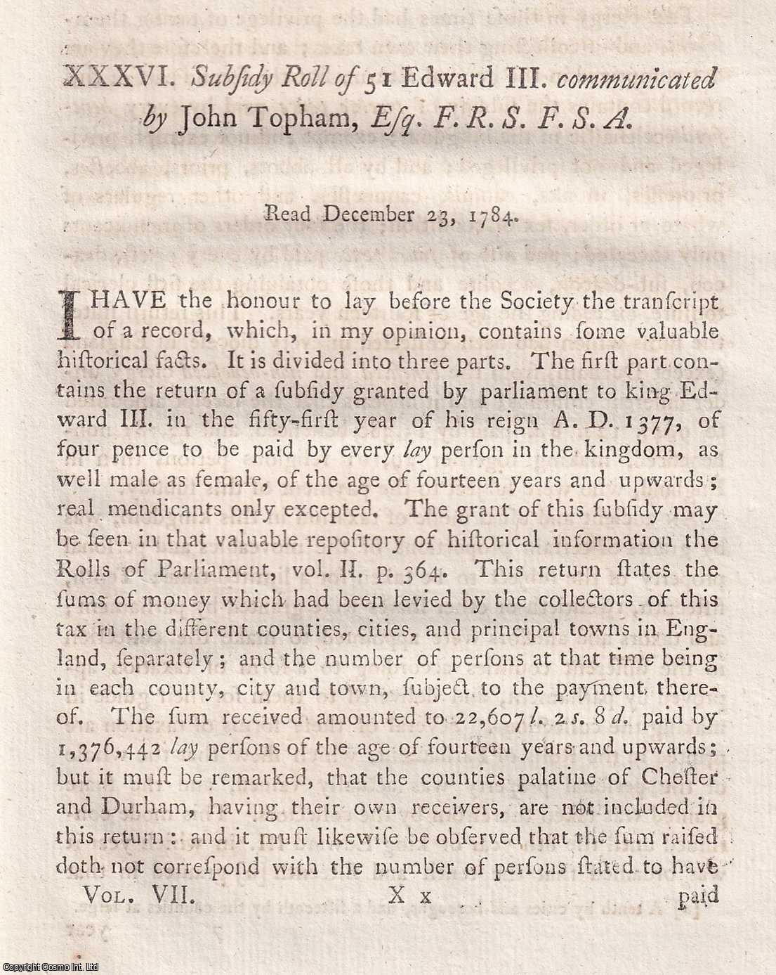 ---. - Subsidy Roll of 51 Edward III. communicated by John Topham, Esq. F.R.S. F.S.A. A rare original article from the journal Archaeologia, 1785.