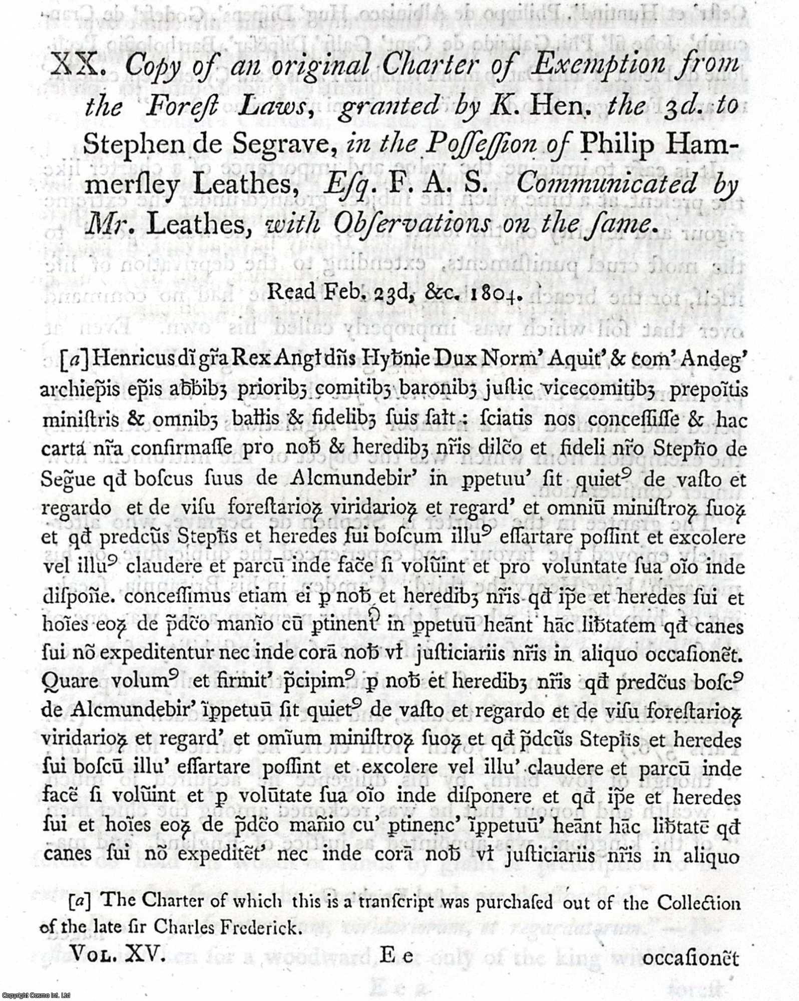 MR. LEATHES. (COMMUNICATED BY) - Copy of an original Charter of Exemption from the Forest Laws, granted by K. Hen. the 3d. to Stephen de Segrave, in the Possession of Philip Hammersley Leathes, Esq. F.A.S. A rare original article from the journal Archaeologia, 1806.