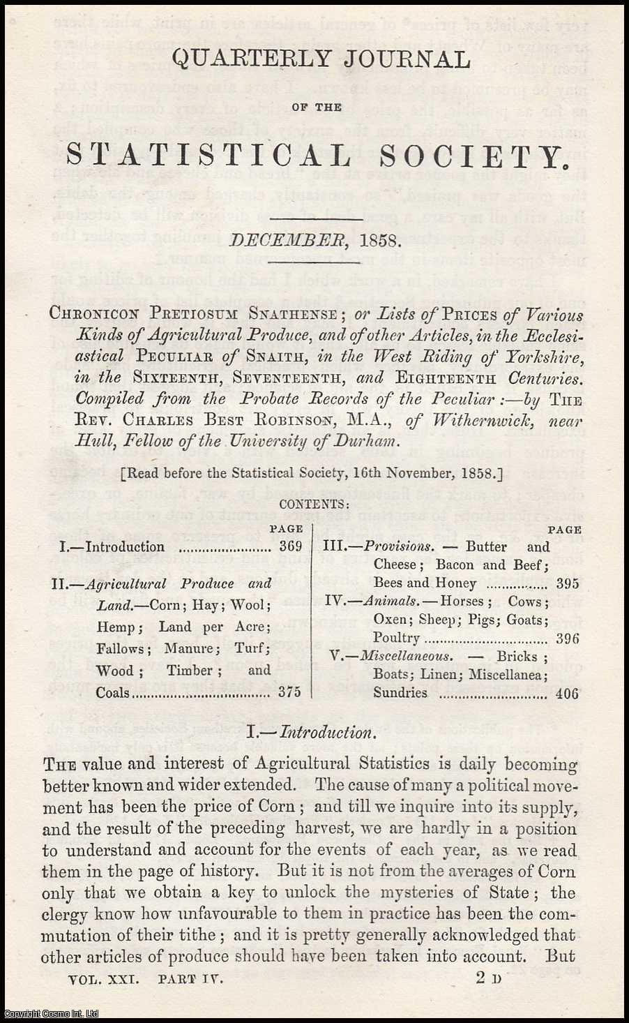 BEST ROBINSON, REV. CHARLES. - Chronicon Pretiosum Snathense; or Lists of Prices of Various Kinds of Agricultural Produce, and of other Articles, in the Ecclesiastical Peculiar of Snaith, in the West Riding of Yorkshire, in the Sixteenth, Seventeenth, and Eighteenth Centuries. A rare original article from the Journal of the Royal Statistical Society of London, 1858.