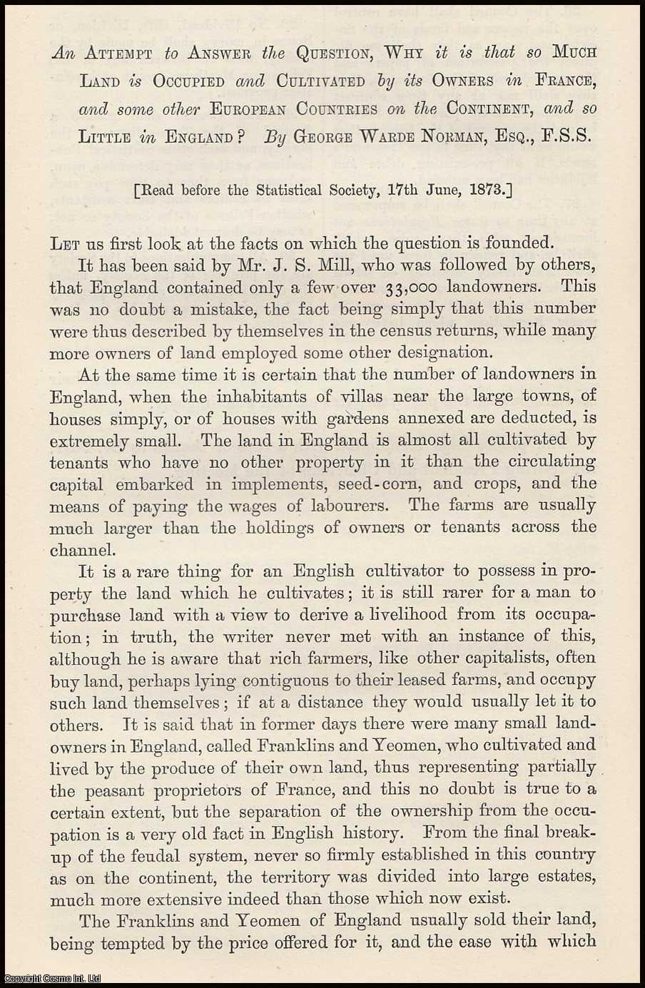 George Warde Norman - An Attempt to Answer the Question, Why it is that so Much Land is Occupied and Cultivated by its Owners in France, and some other European Contries on the Continent, and so Little in England. A rare original article from the Journal of the Royal Statistical Society of London, 1873.