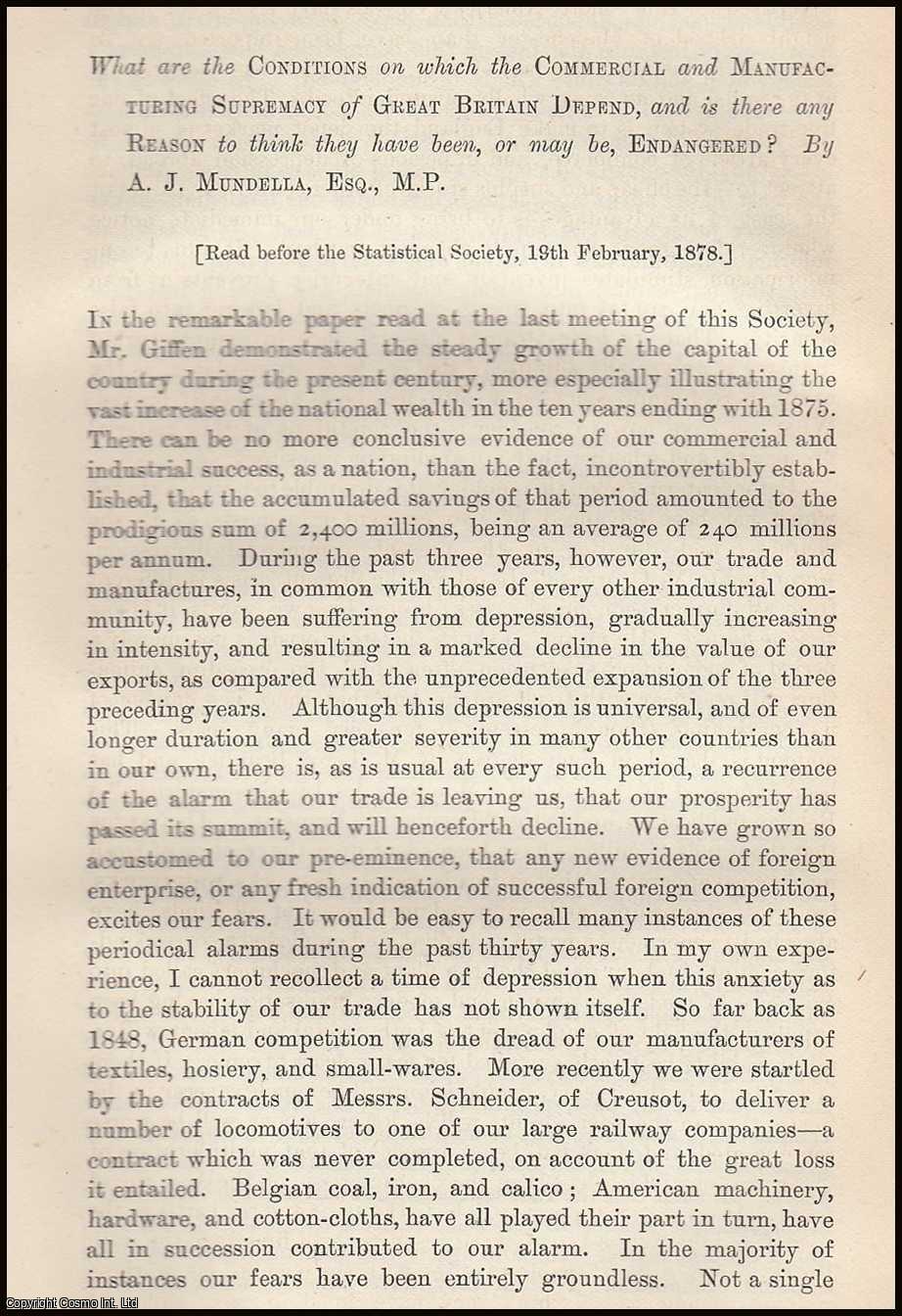 MUNDELLA, A.J. - What are the Conditions on which the Commercial and Manufacturing Supremacy of Great Britain Depend, and is there any Reason to think they have been, or may be, Endangered? A rare original article from the Journal of the Royal Statistical Society of London, 1878.