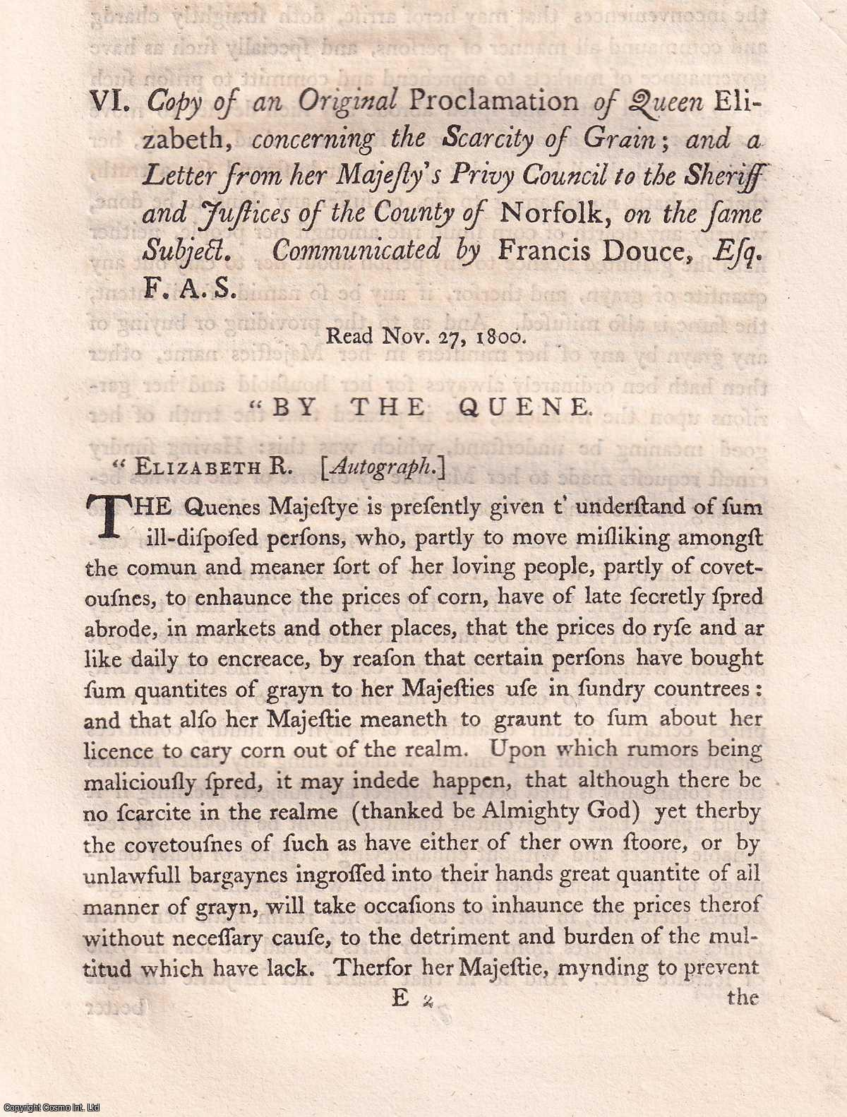 FRANCIS DOUCE. - Copy of an Original Proclamation of Queen Elizabeth, Concerning the Scarcity of Grain; and a Letter from Her Majesty's Privy Council to the Sheriff and Justices of the County of Norfolk, on the Same Subject. A rare original article from the journal Archaeologia, 1803.
