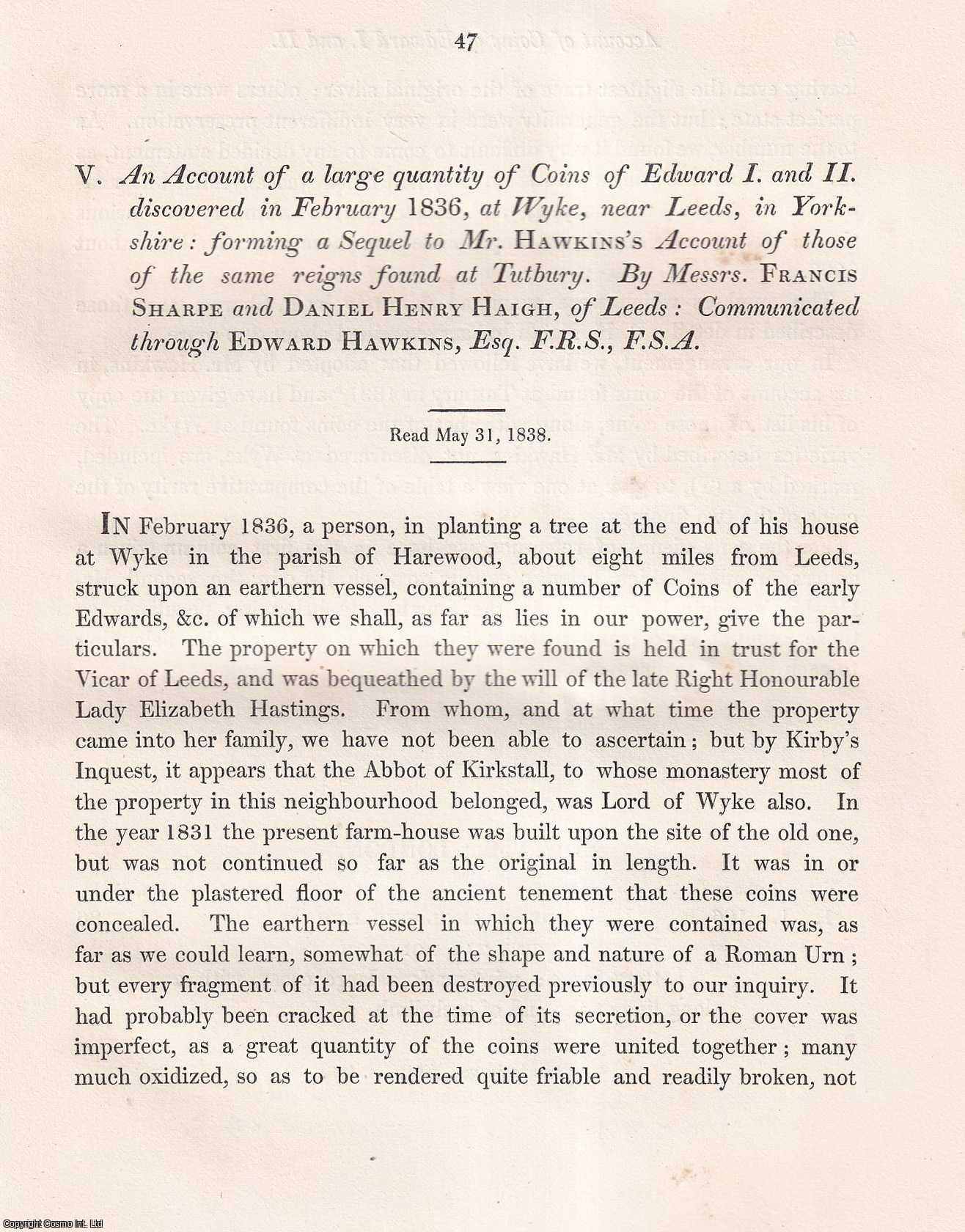 Messrs. Francis Sharpe and Daniel Henry Haigh - An Account of a large quantity of Coins of Edward I. and II. discovered in February 1836, at Wyke, near Leeds, in Yorkshire: forming a Sequel to Mr. Hawkins's Account of those of the same reigns found at Tutbury. An uncommon original article from the journal Archaeologia, 1840.