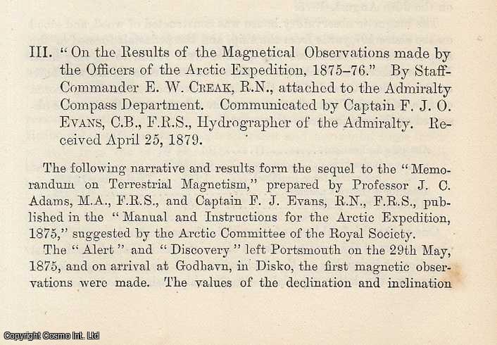 E. W. CREAK. - On the Results of the Magnetical Observations made by the Officers of the Arctic Expedition, 1875-76.