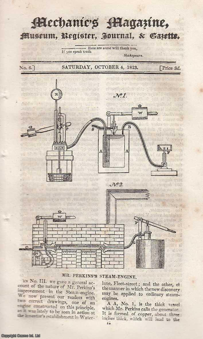 ---. - Mr. Perkin's Steam-Engine, Safety of Steam-Engines, Remarks on the Spitalfield Acts, New Mode of Securing Carriage Wheels, etc. Featured in Mechanics Magazine, Museum, Register, Journal and Gazette. Issue No. 6. A complete rare weekly issue of the Mechanics' Magazine, 1823.