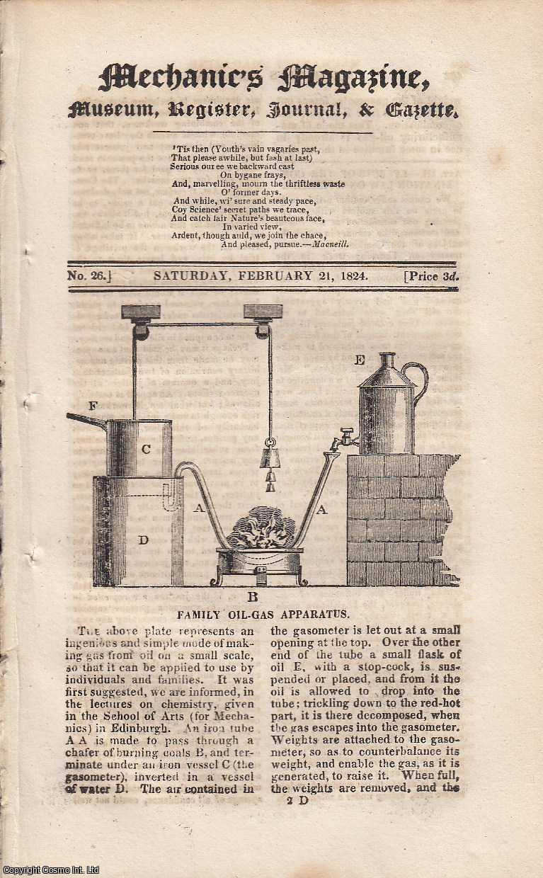 ---. - Family Oil-Gas Apparatus, Mr George's Clock-Wakener and lighter, Curing of Herrings, Temporary Rudder for Ships in Distress, Steam Vessel Navigation, etc. Featured in Mechanics Magazine, Museum, Register, Journal and Gazette. Issue No.26. A complete rare weekly issue of the Mechanics' Magazine, 1824.