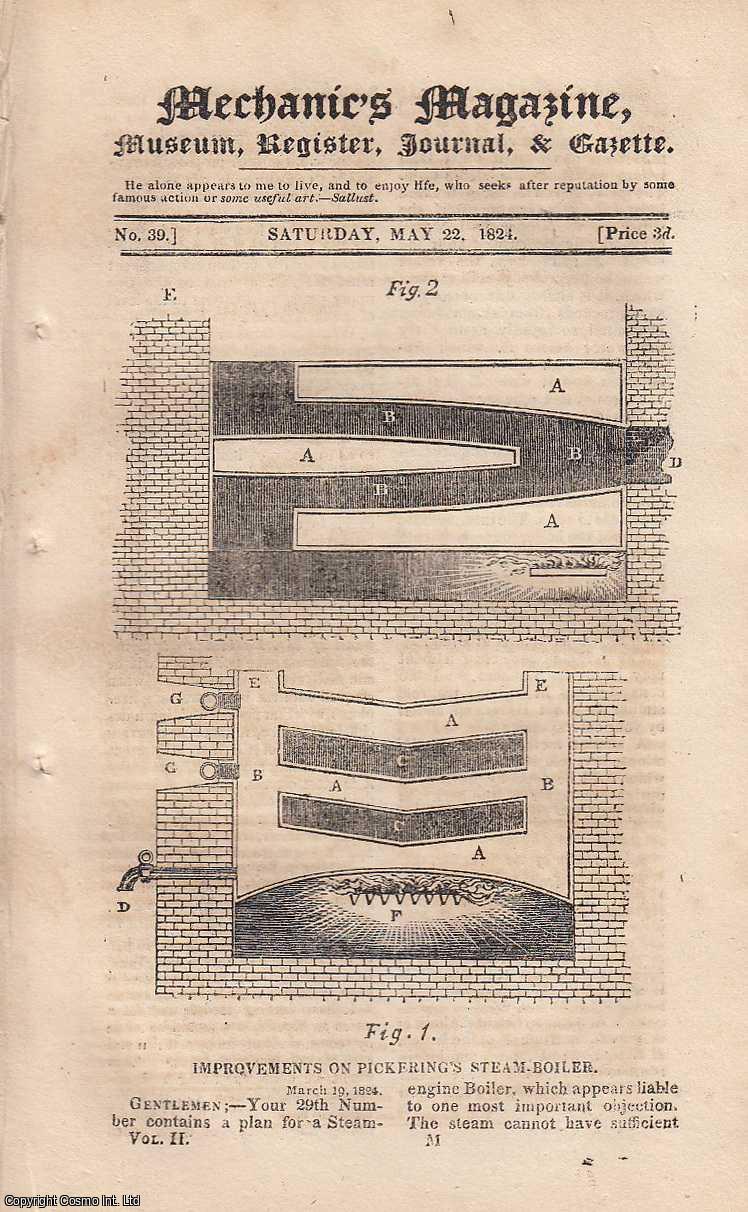 ---. - Improvements on Pickering's Steam Boiler; Air-Weighing Machine; Extraordinary Bed-Ridden Mechanic (James Sandy), Stingless Bees etc. Featured in Mechanics Magazine, Museum, Register, Journal and Gazette. Issue No.39. A complete rare weekly issue of the Mechanics' Magazine, 1824.