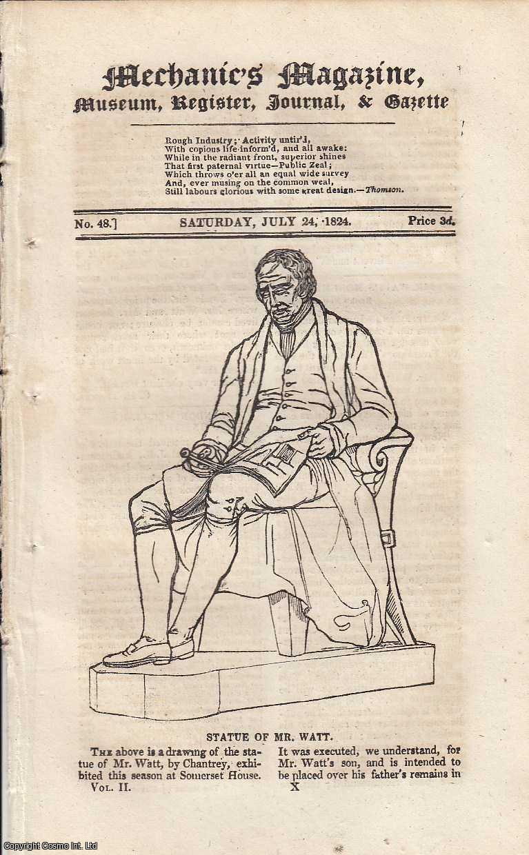 MECHANICS MAGAZINE - Statue of Mr. Watt; Jordan's Panmetron or Universal Measure; Improvements on Axles and Springs of Carriages; Improved Clocks; Advantages of Canals, etc. Featured in Mechanics Magazine, Museum, Register, Journal and Gazette. Issue No.48. A complete rare weekly issue of the Mechanics' Magazine, 1824.