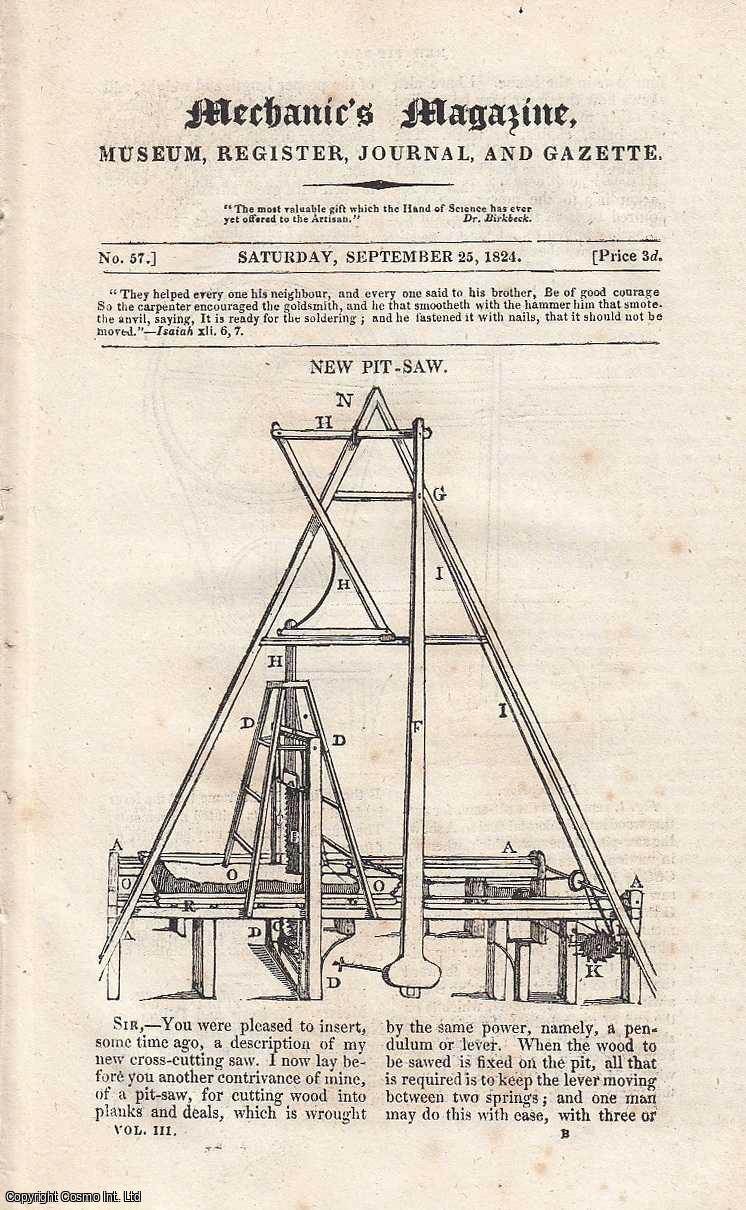 MECHANICS MAGAZINE - New Pit-Saw; Ideal of an Air Engine; The Art of Turning; Cheap Process for Making the Schweinfurt Green Dye; Ellington's Patent Lock, etc. Featured in Mechanics Magazine, Museum, Register, Journal and Gazette. Issue No.57. A complete rare weekly issue of the Mechanics' Magazine, 1824.