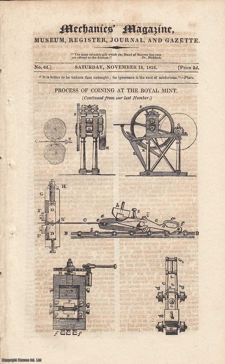 MECHANICS MAGAZINE - Process of Coining at the Royal Mint, Continued; On the Verification of the Work in Extracting Roots; Mechanical Geometry, Continued, etc. Featured in Mechanics Magazine, Museum, Register, Journal and Gazette. Issue No.64. Published by November 13, 1824. 1824.