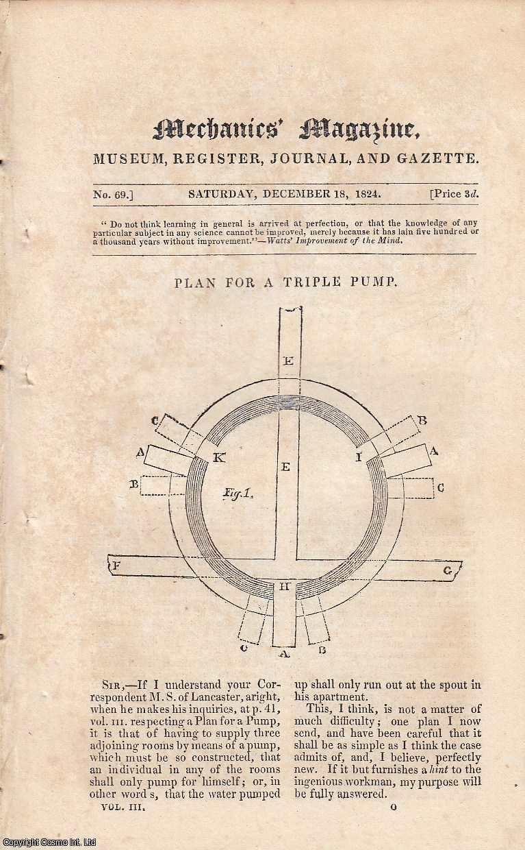 ---. - Plan for a Triple Pump; Steam Navigation; Tunnelling; Art of Weaving, etc. Featured in Mechanics Magazine, Museum, Register, Journal and Gazette. Issue No.69. A complete rare weekly issue of the Mechanics' Magazine, 1824.