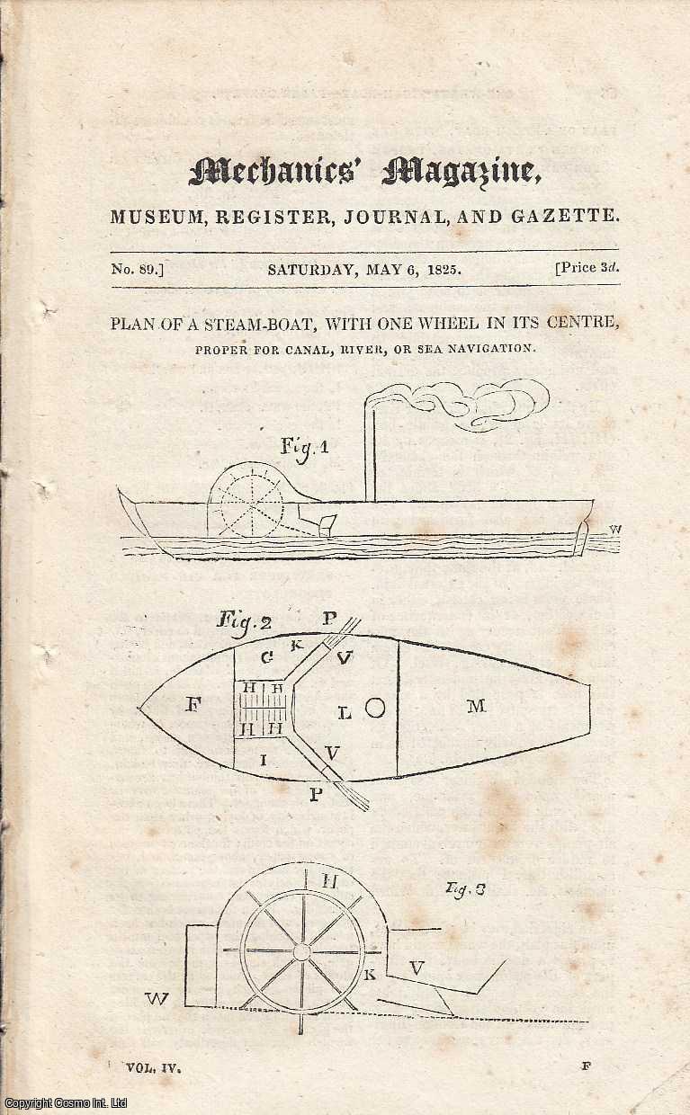 MECHANICS MAGAZINE - Plan Of A Steam-Boat, With One Wheel In Its Centre, Proper For Canal, River Or Sea Navigation; Property of the Balance, etc. Featured in Mechanics Magazine, Museum, Register, Journal and Gazette. Issue No.89. Published by May 6, 1825. 1825.