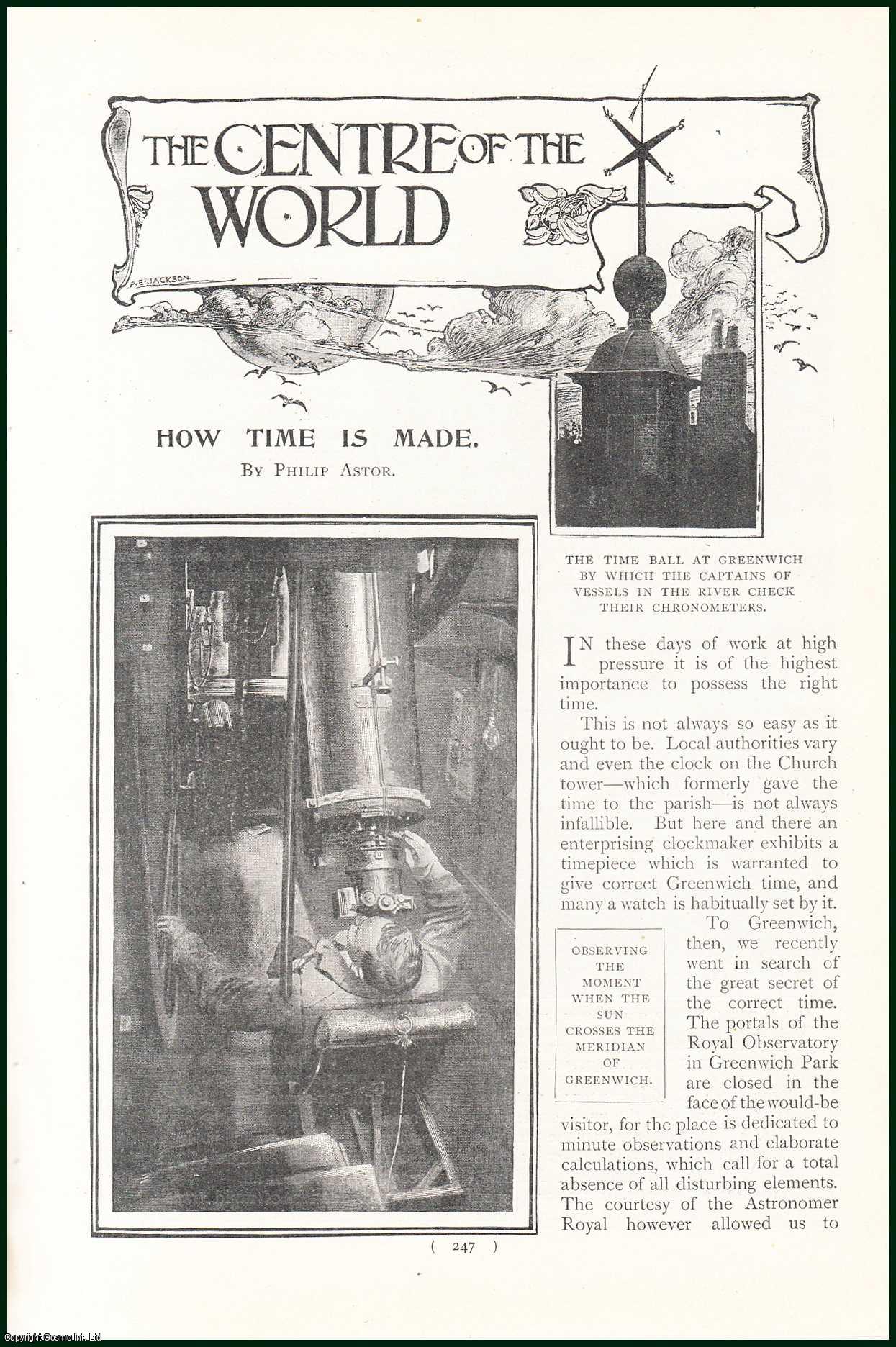Philip Astor - The Great 24-Hour Clock in The Wall of Greenwich Observatory ; The Chronograph Which Records The Observations Made In The Transit Room ; Longitude Is A Spider's Thread Drawn Across One Of The Lenses In This Transit Instrument & more : The Centre of The World. How Time is Made. An uncommon original article from the Harmsworth London Magazine, 1901.