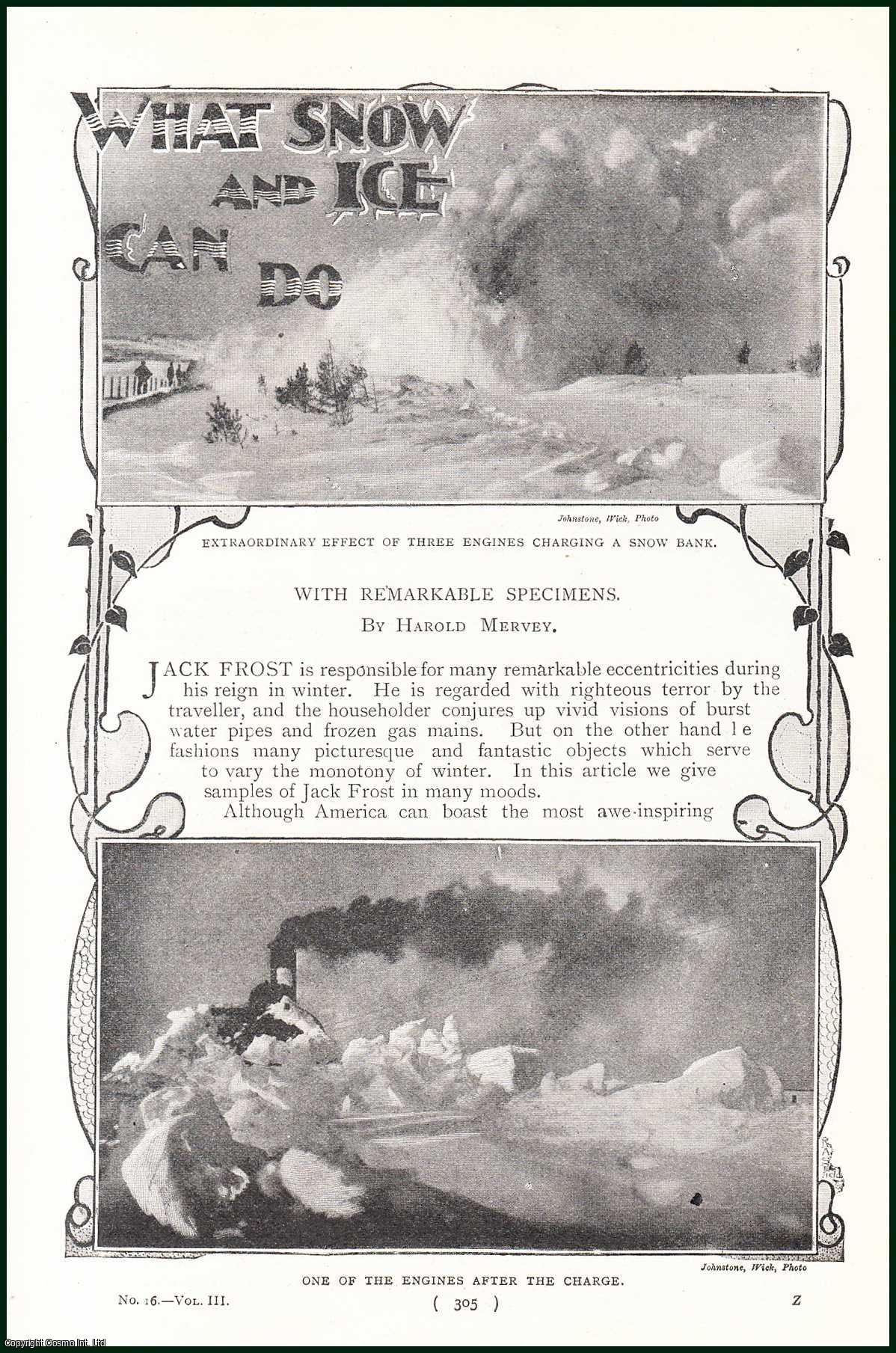 MERVEY, HAROLD - What Snow and Ice Can Do. With Remarkable Specimens. A rare original article from the Harmsworth London Magazine, 1900.