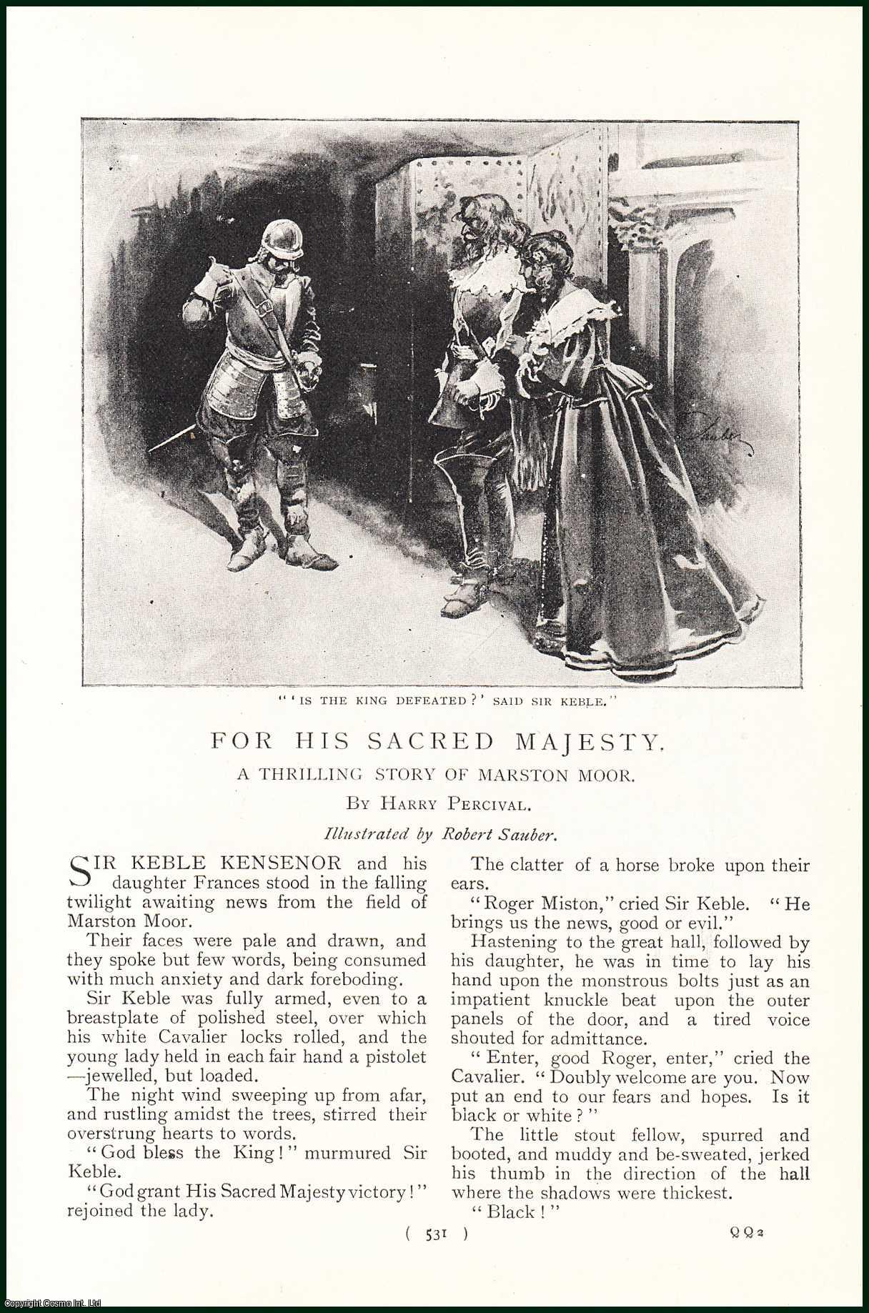 Harry Percival, illustrated by Robert Sauber. - For His Sacred Majesty. A Thrilling Story of Marston Moor. An uncommon original article from the Harmsworth London Magazine, 1900.