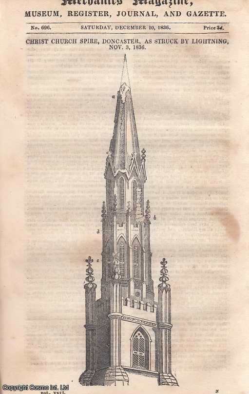 --- - Christ Church Spire, Doncaster, As Struck By Lightning, Nov. 3, 1836; Strictures On The Electricians; Extracts From the Evidence Given Before The Committee On The Dangers Of Steam-Carriages In Narrow streets; Calculation Of The Distance Travelled By Mr. Breen's Balloon On Its Late Continental Voyage; Remarks On The Report Of The Committee On Arts And Manufactures; Probable Consequences Of Aerial Navigation, etc. Mechanics Magazine, Museum, Register, Journal and Gazette. Issue No. 696. A complete rare weekly issue of the Mechanics' Magazine, 1836.