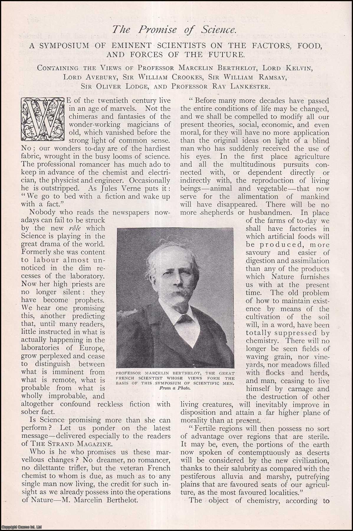 --- - The Promise of Science. Views of Eminent Scientists on the factors, food, and forces of the future: Berthelot, Kelvin, Avebury, Crookes, Ramsay, Lodge, Lankester. A rare original article from The Strand Magazine, 1904.