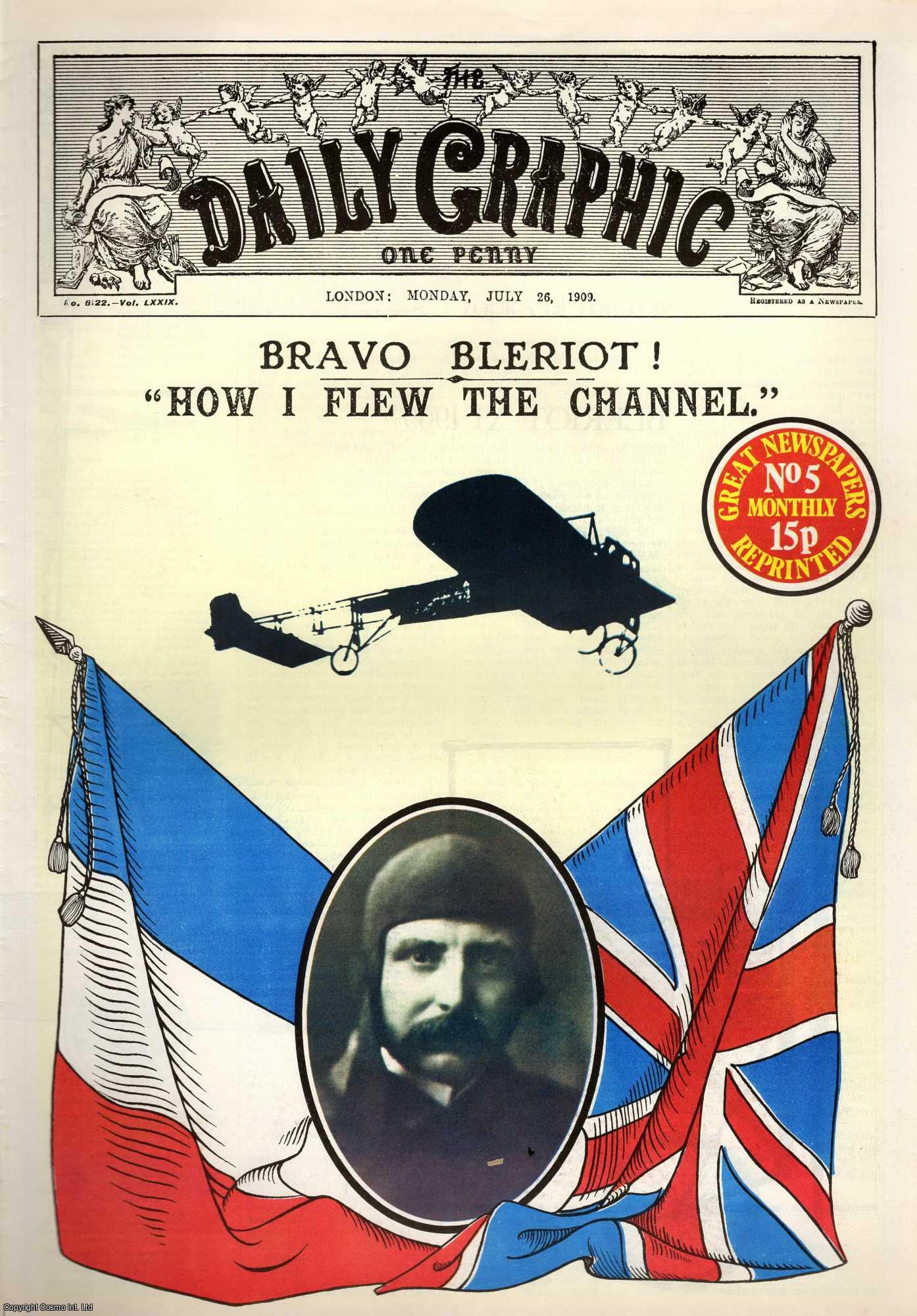--- - Bravo Bleriot. How I Flew The Channel. The Daily Graphic. Monday, July 26th, 1909. Great Newspapers Reprinted, Number 5.