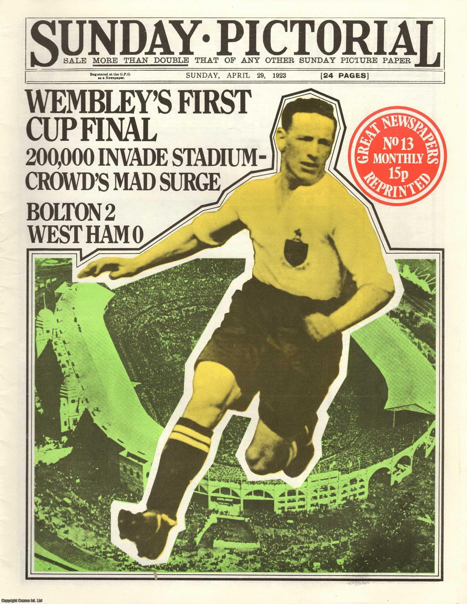 --- - Wembley's First Cup Final. 200,000 Invade Stadium. Sunday Pictorial. Sunday, April 29th, 1923. Great Newspapers Reprinted, Number 13.
