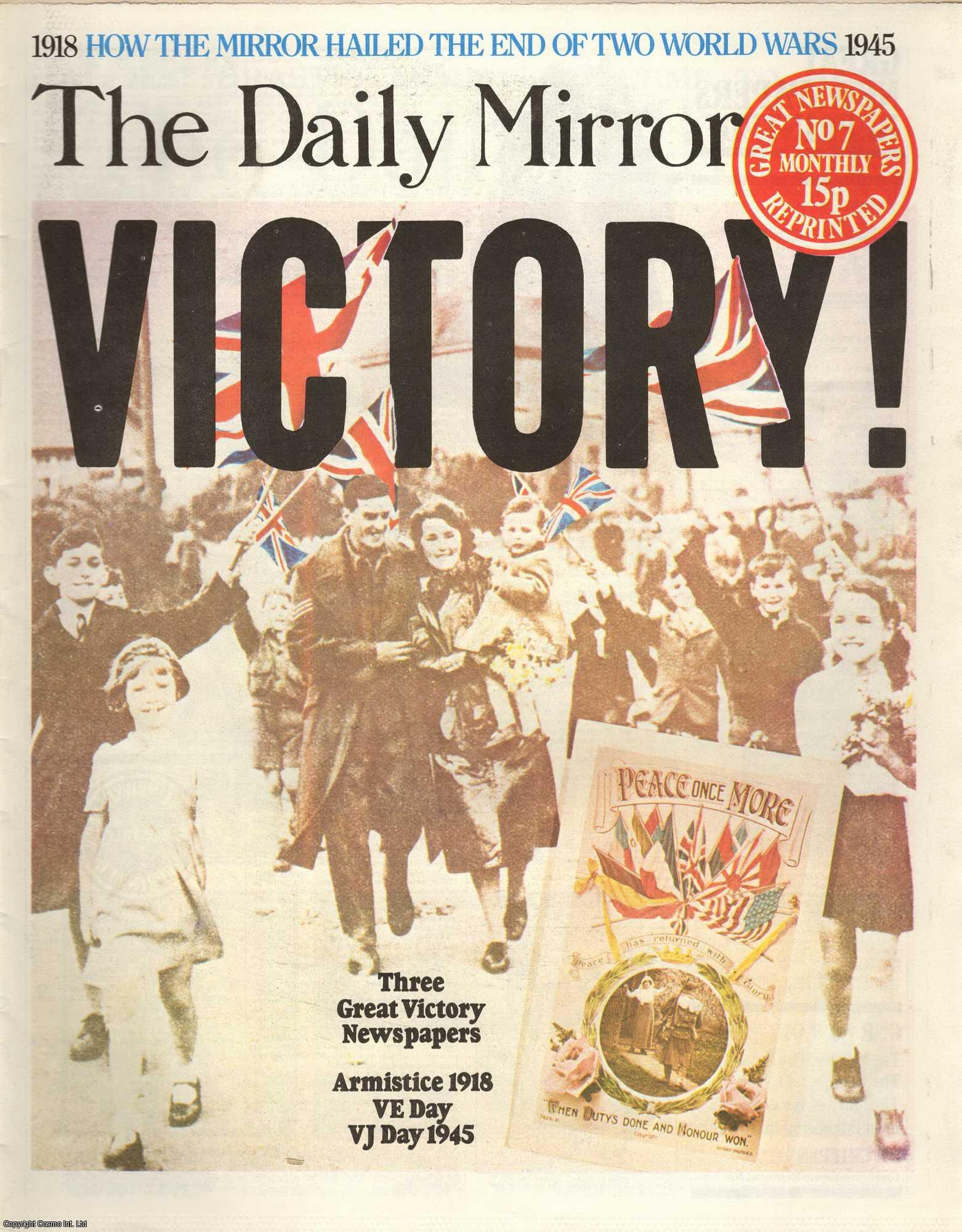 --- - Victory ! How The Mirror hailed the end of Two World Wars, 1918-1945.Three Great Victory Newspapers. The Daily Mirror. Great Newspapers Reprinted, Number 7.