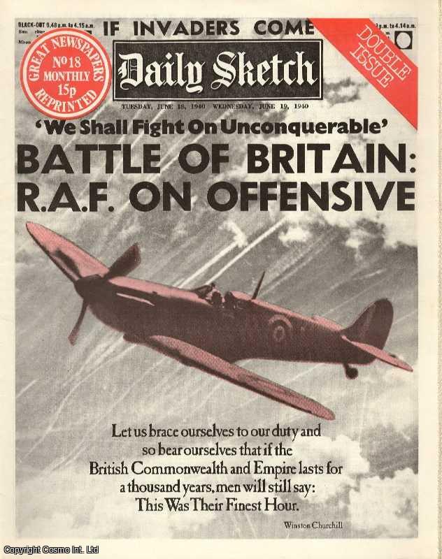 --- - Battle of Britain. RAF on Offensive. Daily Sketch. Tuesday, June 18th, 1940. Great Newspapers Reprinted, Number 18.