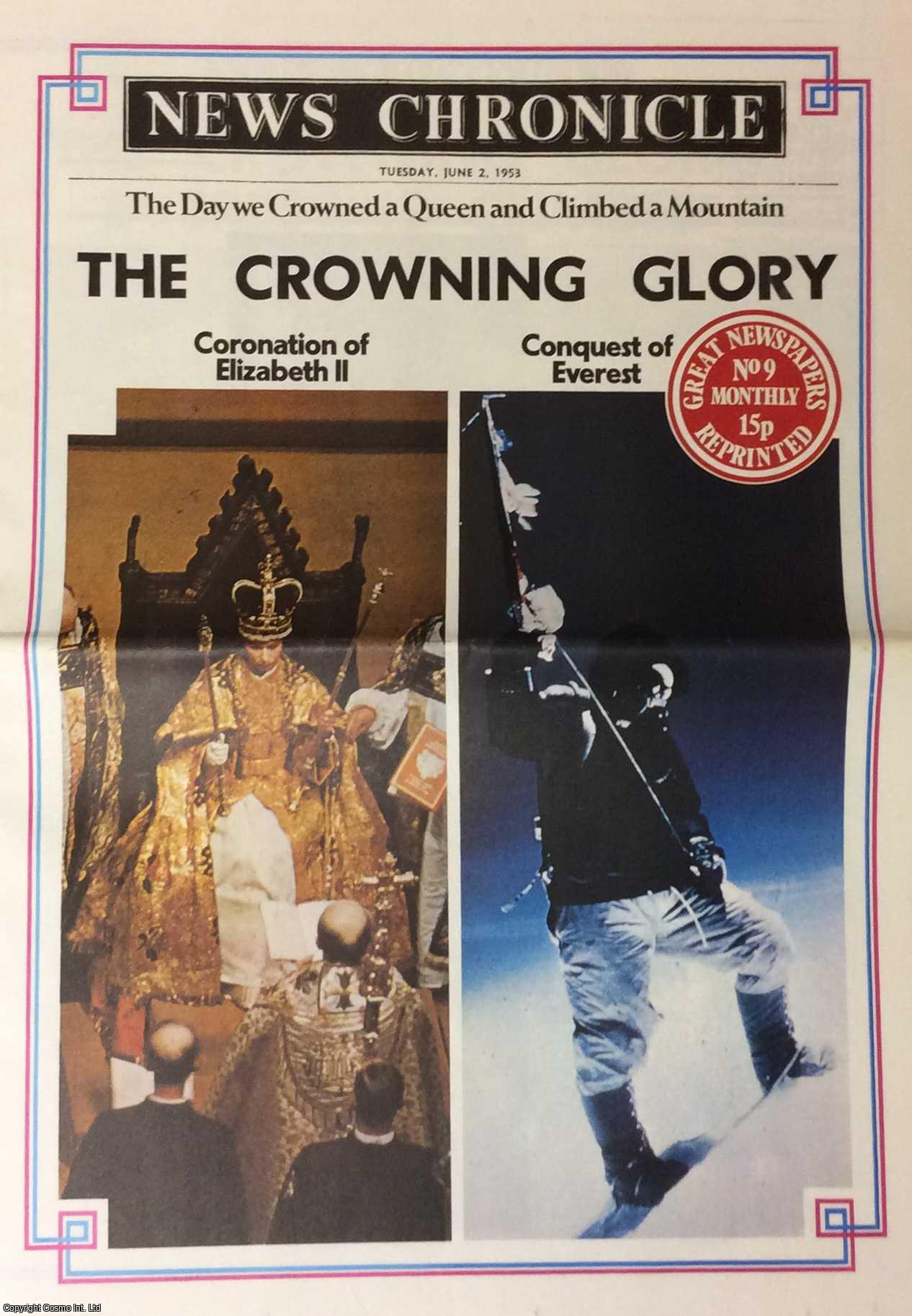 --- - The Crowning Glory. The Day we Crowned a Queen and Climbed a Mountain. News Chronicle. Tuesday, June 2nd, 1953. Great Newspapers Reprinted, Number 9.