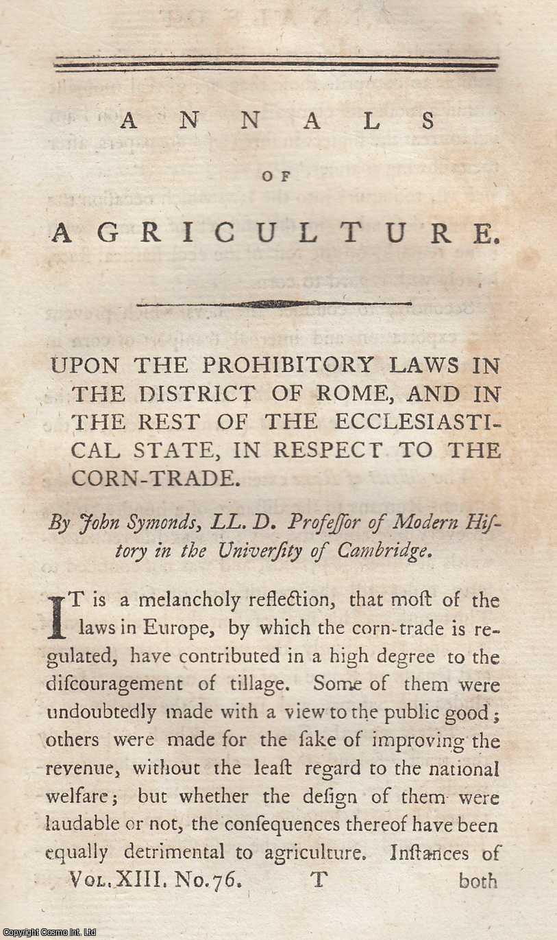 SYMONDS, JOHN - Upon the Prohibitory Laws in the District of Rome, and in the Rest of the Ecclesiastical State, in Respect to the Corn Trade. A rare original article from the Annals of Agriculture, 1790.