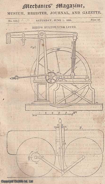 --- - Reed's Multiplying Lever; The Arts of Life Prefigured in The Works of Nature; Sir Charles Dance and His Steam Drag; The Late Mr. Murdoch's Locomotive Steam Carriage; High Pressure Steam; Dynamic Application of The Electro-Magnetic Influence, etc. Mechanics' Magazine, Museum, Register, Journal and Gazette. Issue No. 512. A complete rare weekly issue of the Mechanics' Magazine, 1833.