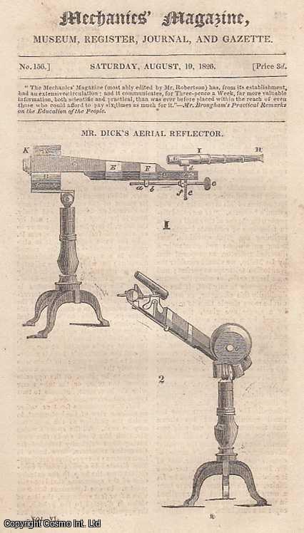 --- - Mr. Dick's Aerial Reflector; Extraordinary Preservation of Dead Bodies; Dry Rot; Apparatus For Producing Instantaneous Light; Improved Lamp Furnace; Necessity of Ventilating Houses; The Wheel Carriages of The Ancient Britons, etc. Mechanics' Magazine, Museum, Register, Journal and Gazette. Issue No. 156. A complete rare weekly issue of the Mechanics' Magazine, 1826.