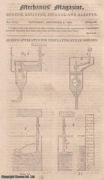 --- - Jeak's Apparatus For Regulating Steam Boilers; Conductors of Electricity; Calculation of Minute Particles of Matter; Sportsman's Canoe; Practical Application of Aerostation in France; Ship-Building; London Mechanics Institution-Gratuitous Lecturing, etc. Mechanics' Magazine, Museum, Register, Journal and Gazette. Issue No. 171. A complete rare weekly issue of the Mechanics' Magazine, 1826.