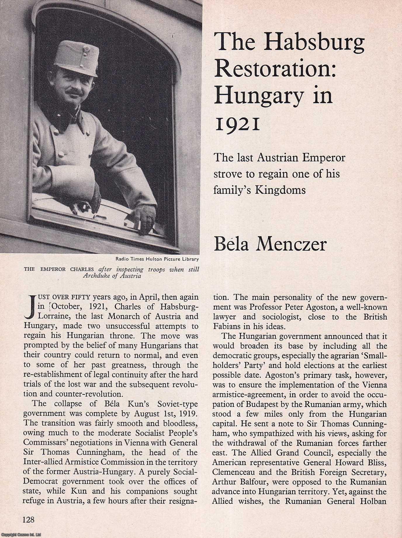 Bela Menczer - The Habsburg Restoration: Hungary in 1921: The Last Austrian Emperor Strove to Regain one of his Family's Kingdoms. An original article from History Today magazine, 1972.