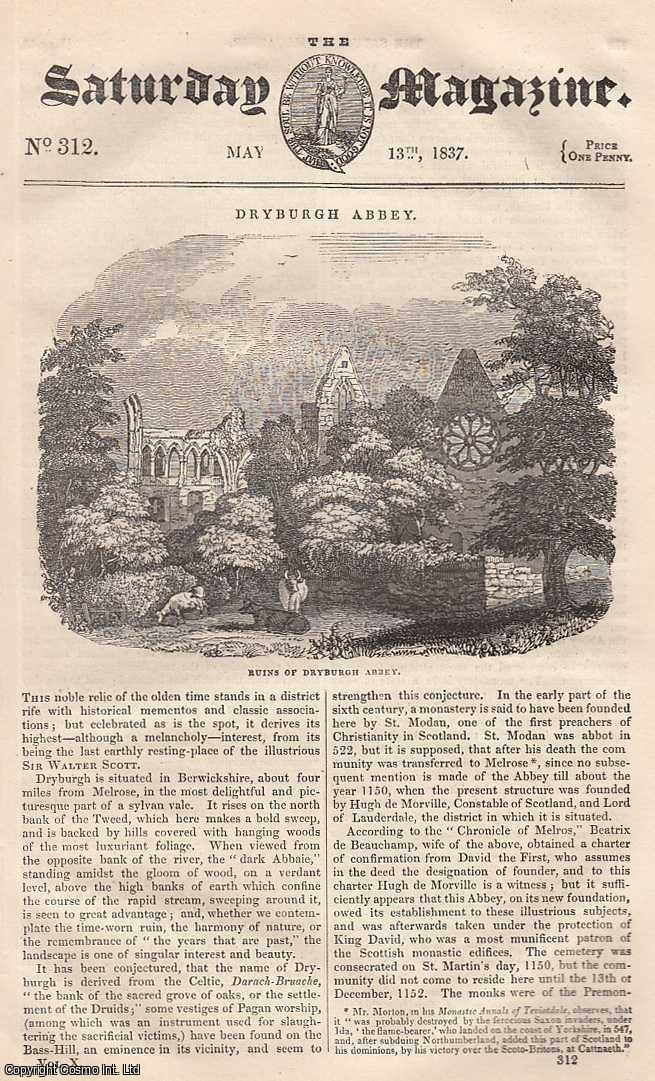 Saturday Magazine - The Ruins of Dryburgh Abbey; Gambling in France; Oxalic Acid; Woody Fibre: As an Article of Food; Popular Legends and Fictions, part 8; The Mountain of Salt at Cardona, in Spain, etc. Issue No. 312. May, 1837. A complete rare weekly issue of the Saturday Magazine, 1837.