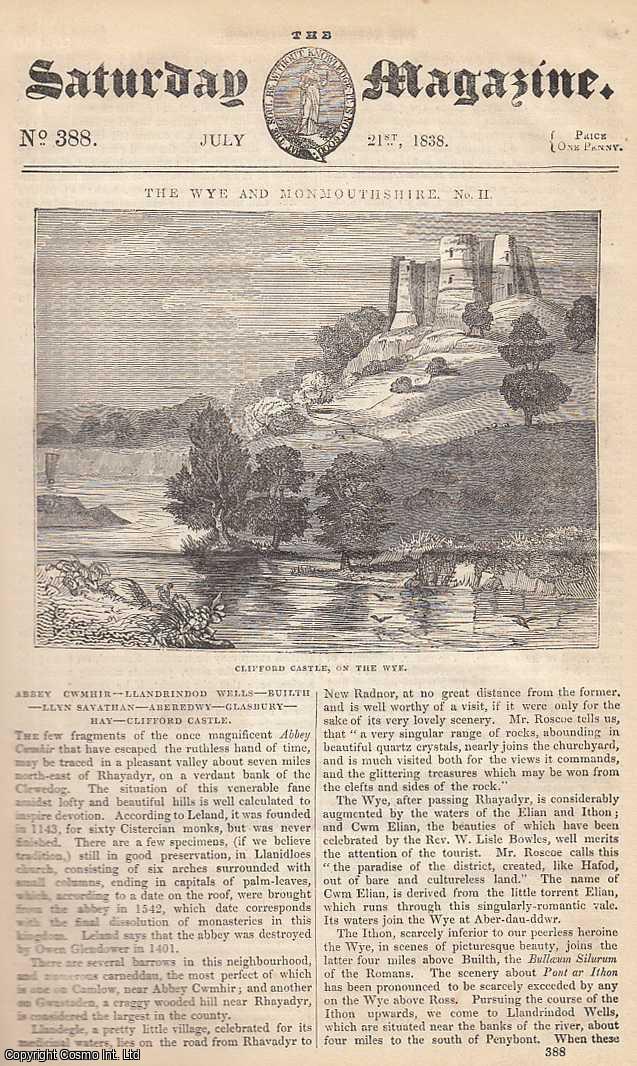 ---. - The Wye and Monmouthshire, part 2: Abbey Cwmhir, Llandrindod Wells, Builth, etc; Coronations: Coronation Vestments; The Language of Animals, part 1; The Sago Palm, etc. Issue No. 388. July, 1838. A complete rare weekly issue of the Saturday Magazine, 1838.