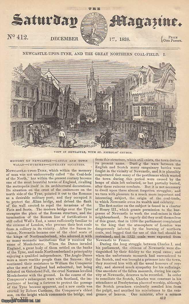 ---. - History of Newcastle, Castle and Town Walls, Churches, Literary Societies; The Hydraulic Ram; Electricity: Electric Machines; Monday's Expenses; Newcastle-upon-Tyne, and The Great Northern Coal-Field; etc. Issue No. 412. December, 1838. A complete rare weekly issue of the Saturday Magazine, 1838.