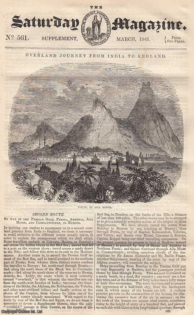 ---. - Overland Journey From India to England: By way of The Persian Gulf, Persia, Armenia, Asia Minor, and Constantinople, to Europe. Issue No. 561. March, 1841. A complete rare weekly issue of the Saturday Magazine, 1841.