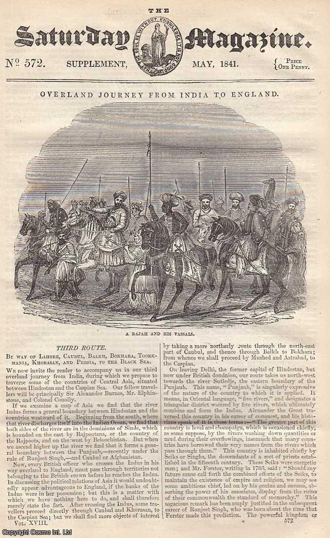 ---. - Overland Journey From India to England: By Way of Lahore, Caubul, Balkh, Bokhara, Toorkmania, Khorasan, and Persia, to The Black Sea. Issue No. 572. May, 1841. A complete rare weekly issue of the Saturday Magazine, 1841.