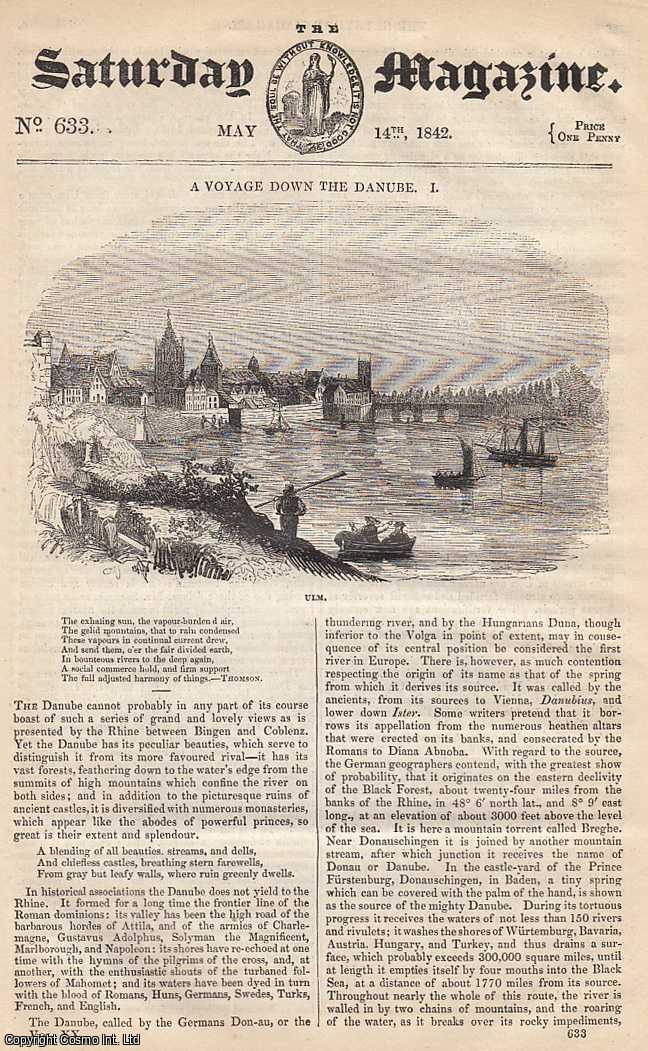 ---. - A Voyage down The Danube, between Bingen and Coblenz, part 1; Memoir of Sir Thomas. Stamford Raffles, part 1; Springs, Wells, and Fountains, etc. Issue No. 633. May, 1842. A complete rare weekly issue of the Saturday Magazine, 1842.
