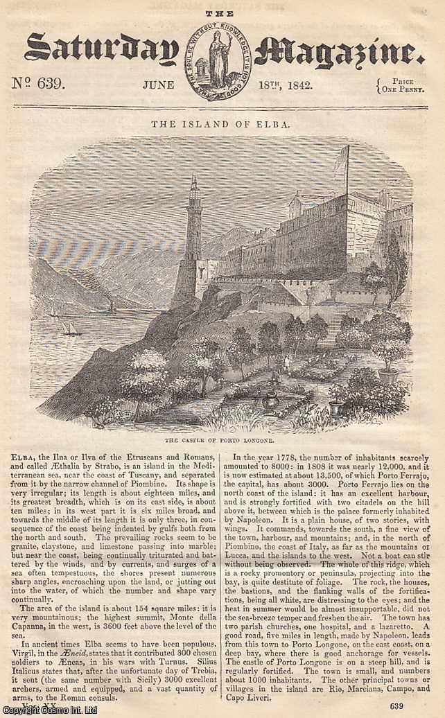 ---. - The Island of Elba, near The Coast of Tuscany; Springs, Wells, and Fountains, part 2; Javanese Sketches: Sketch of The Natural Productions of Java, part 3, etc. Issue No. 639. June, 1842. A complete rare weekly issue of the Saturday Magazine, 1842.