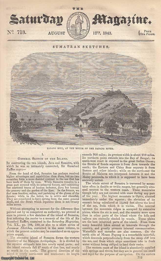 ---. - Sumatran Sketches: General Sketch of The Island, part 1; Plant-Like Animals, part 1; Brazilian Sketches: Domestic Manners of The Brazilians, part 1, etc. Issue No. 713. August, 1843. A complete rare weekly issue of the Saturday Magazine, 1843.