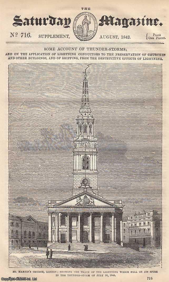 ---. - Some Account of Thunder-Storms; and on The Application of Lightning Conductors to The Preservation of Churches and other Buildings, and of Shipping, From The Destructive Effects of Lightning. Issue No. 716. August, 1843. A complete rare weekly issue of the Saturday Magazine, 1843.