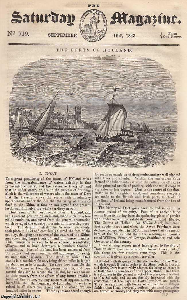 ---. - The Ports of Holland: Dort, part 1; Vegetable Fossils, part 1; Insects which are Injurious to The Farmer: The Wheat Fly, part 7, etc. Issue No. 719. September, 1843. A complete rare weekly issue of the Saturday Magazine, 1843.