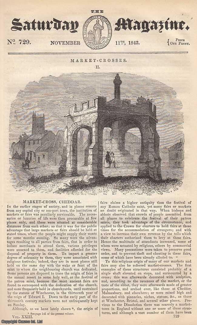 ---. - Market-Crosses: Market-Cross, Cheddar, part 2; Entertainments at Hanwell Lunatic Asylum; Spars and Crystals, part 2; Queen Elizabeth's Visit to Cambridge in 1564, part 2; Curious Chess Problems, part 2, etc. Issue No. 729. November, 1843. A complete rare weekly issue of the Saturday Magazine, 1843.
