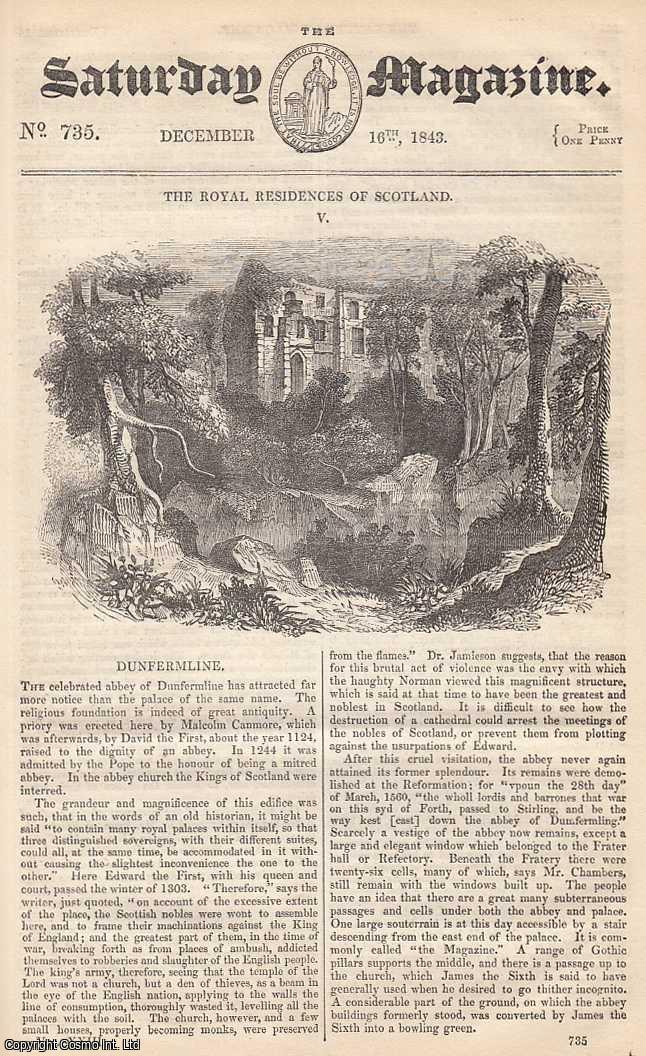---. - Royal Residences: Dunfermline, part 5; Deposits From Water; Health of Europeans in India; The Shepherd's Dog, part 2, etc. Issue No. 735. December, 1843. A complete rare weekly issue of the Saturday Magazine, 1843.