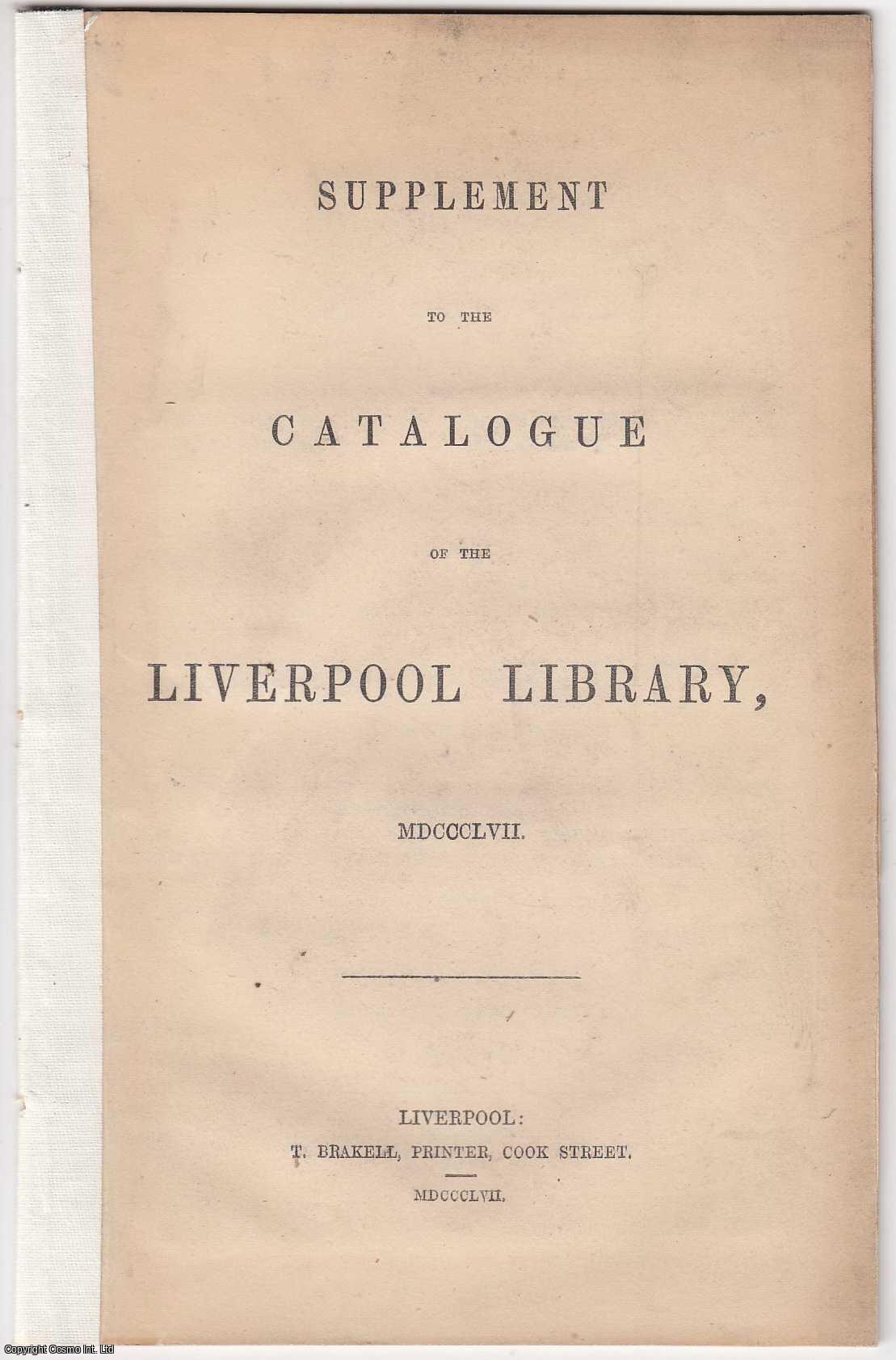 --- - [1857] Supplement to the Catalogue of the Liverpool Library, 1857.