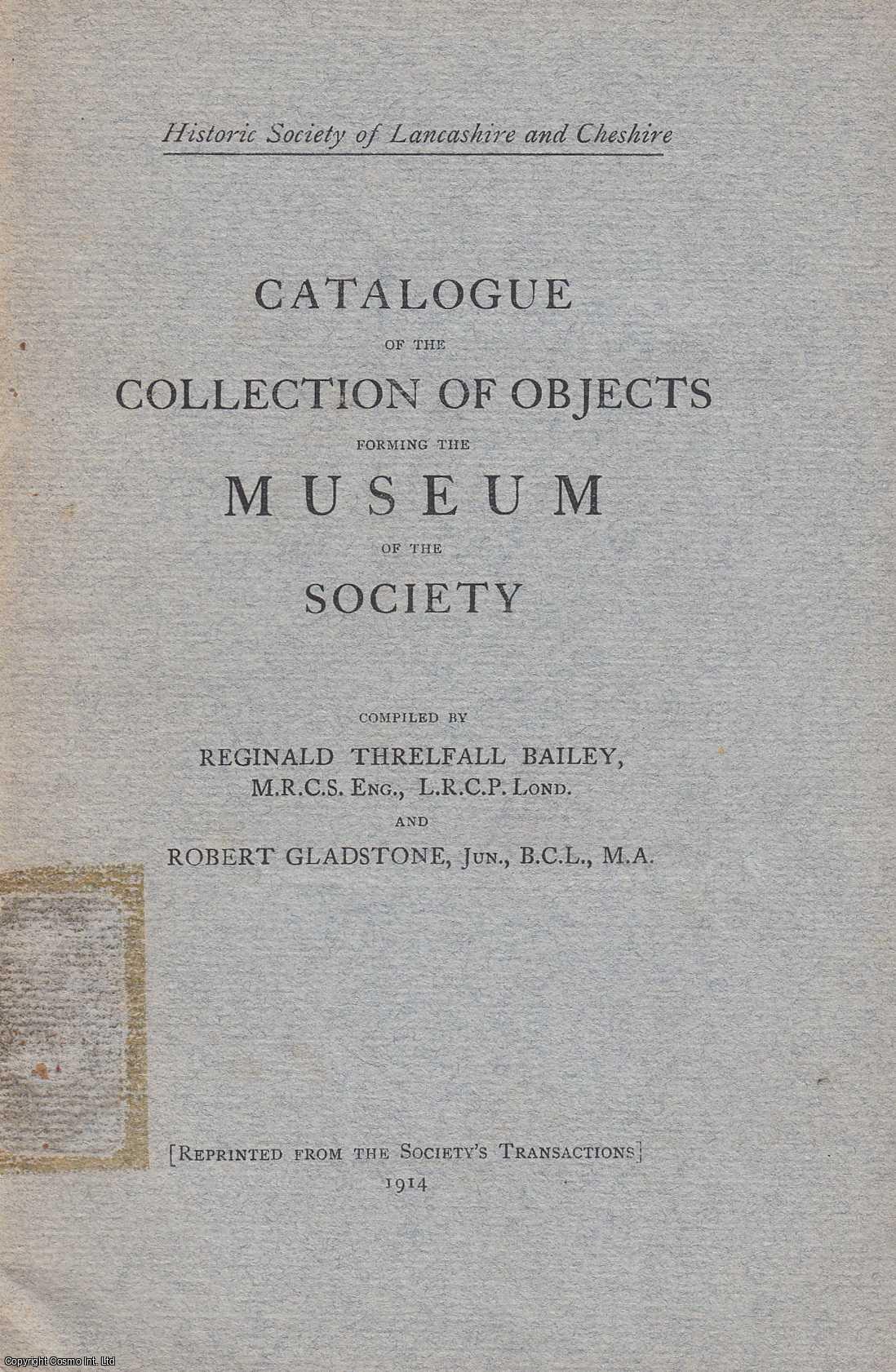 REGINALD THRELFALL BAILEY & ROBERT GLADSTONE - [1914] Catalogue of the Collection of Objects forming the Museum of the Historic Society of Lancashire and Cheshire.